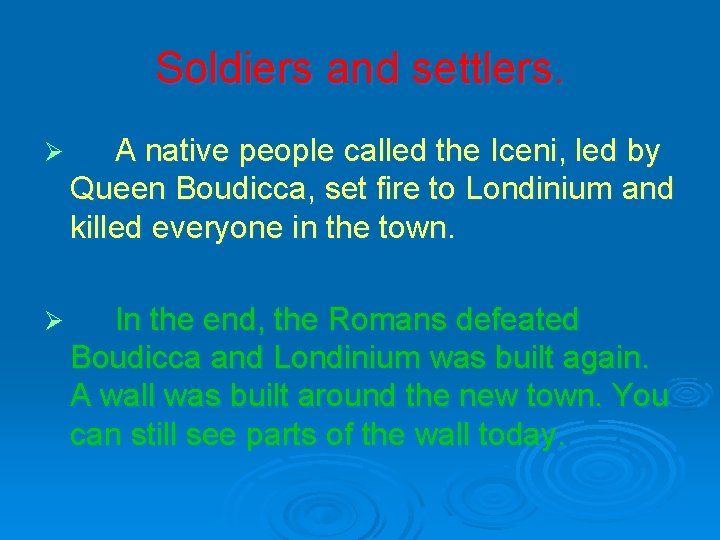 Soldiers and settlers. Ø A native people called the Iceni, led by Queen Boudicca,