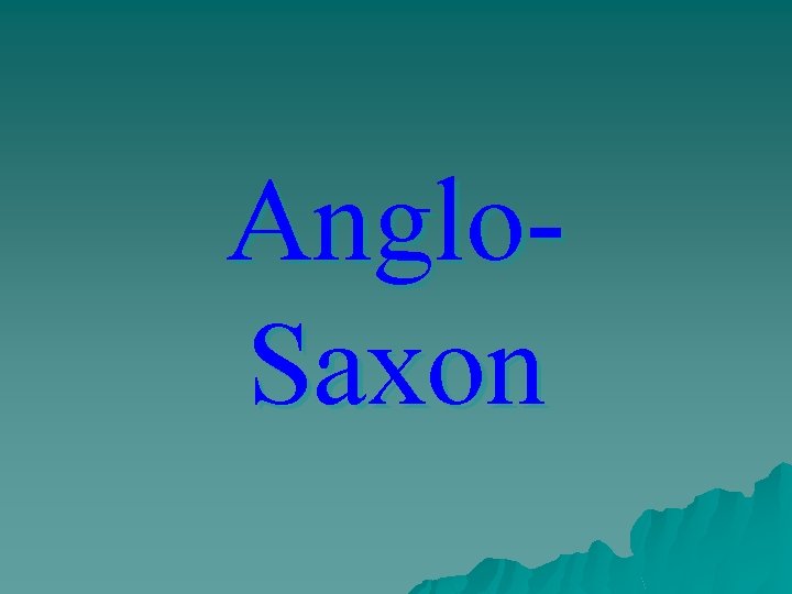 Anglo. Saxon 