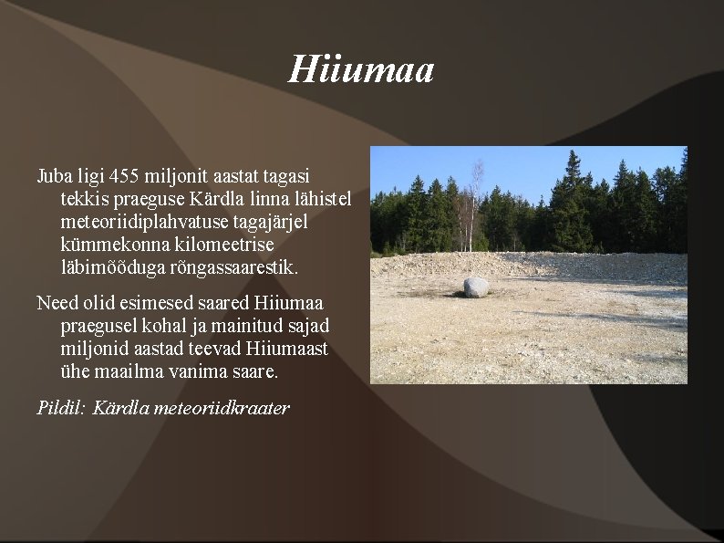 Hiiumaa Juba ligi 455 miljonit aastat tagasi tekkis praeguse Kärdla linna lähistel meteoriidiplahvatuse tagajärjel