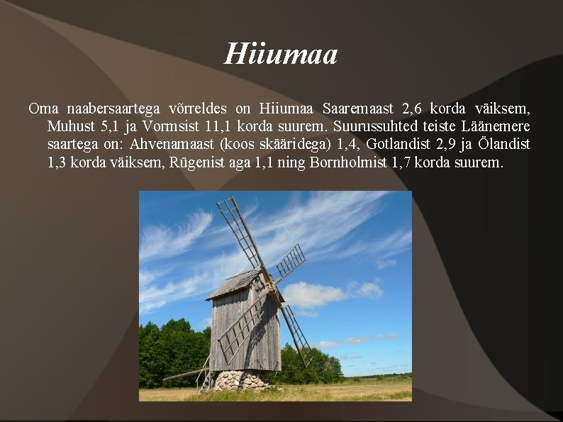 Hiiumaa Oma naabersaartega võrreldes on Hiiumaa Saaremaast 2, 6 korda väiksem, Muhust 5, 1