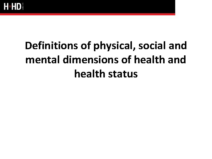 Definitions of physical, social and mental dimensions of health and health status 