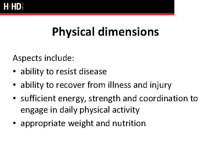 Physical dimensions Aspects include: • ability to resist disease • ability to recover from