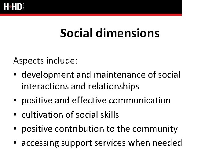 Social dimensions Aspects include: • development and maintenance of social interactions and relationships •