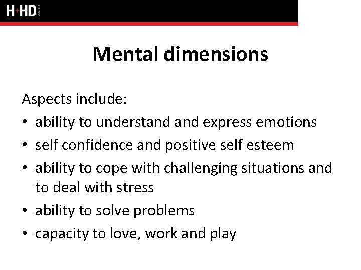 Mental dimensions Aspects include: • ability to understand express emotions • self confidence and