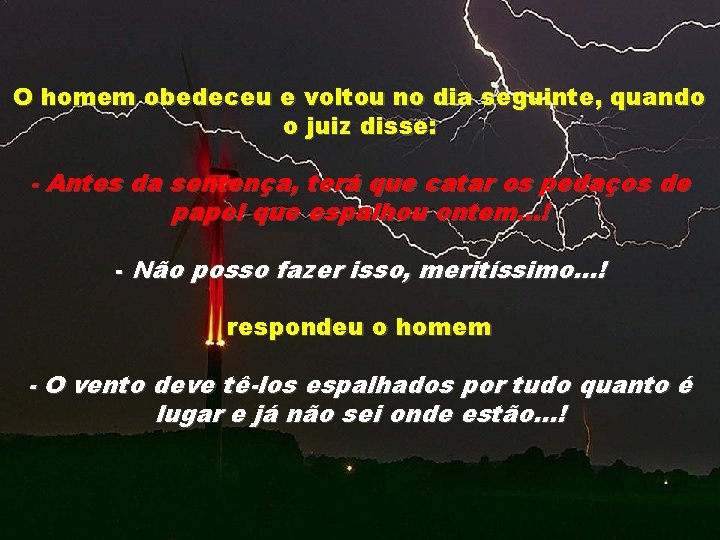 O homem obedeceu e voltou no dia seguinte, quando o juiz disse: - Antes