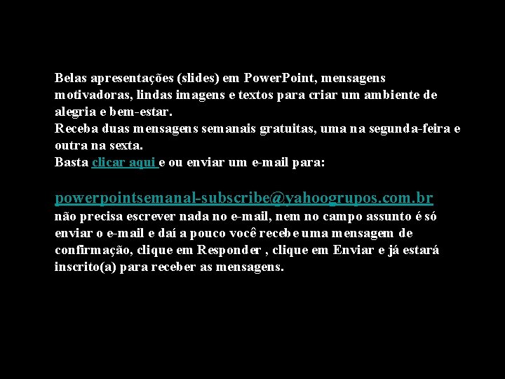 Belas apresentações (slides) em Power. Point, mensagens motivadoras, lindas imagens e textos para criar