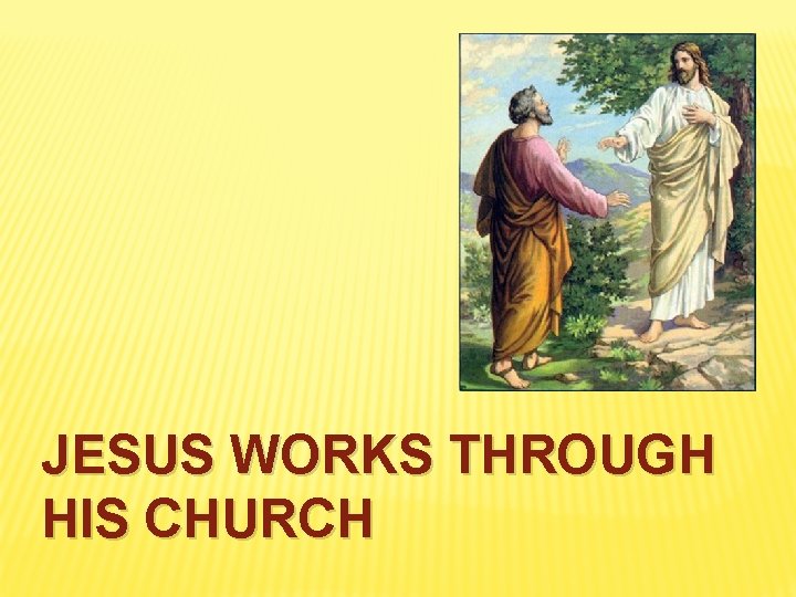 JESUS WORKS THROUGH HIS CHURCH 