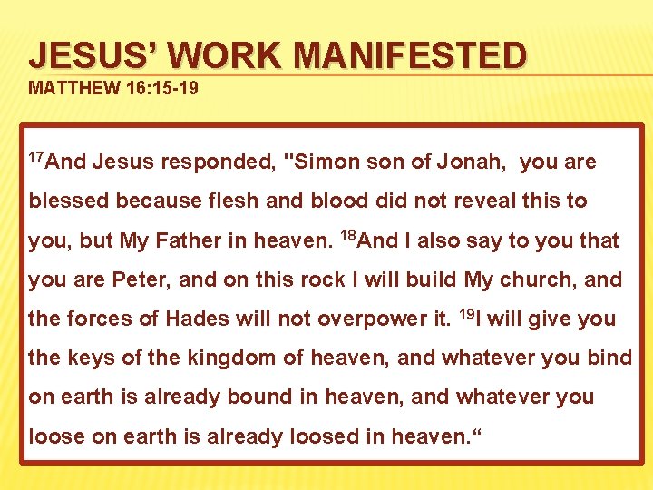 JESUS’ WORK MANIFESTED MATTHEW 16: 15 -19 17 And Jesus responded, "Simon son of
