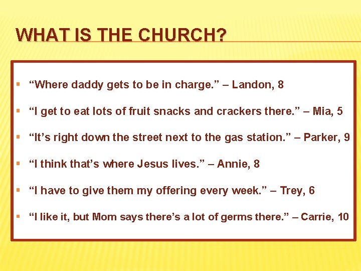 WHAT IS THE CHURCH? § “Where daddy gets to be in charge. ” –