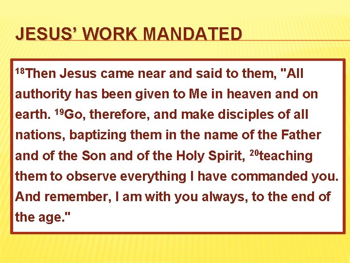 JESUS’ WORK MANDATED 18 Then Jesus came near and said to them, "All authority