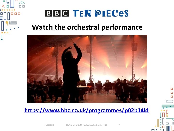 Watch the orchestral performance https: //www. bbc. co. uk/programmes/p 02 b 14 ld LESSON
