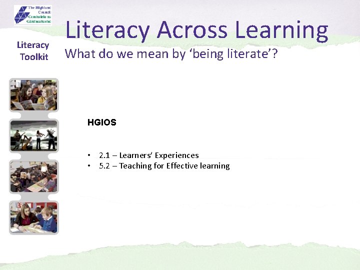 Literacy Toolkit Literacy Across Learning What do we mean by ‘being literate’? HGIOS •