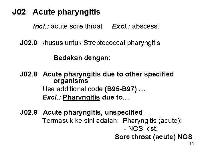 J 02 Acute pharyngitis Incl. : acute sore throat Excl. : abscess: J 02.