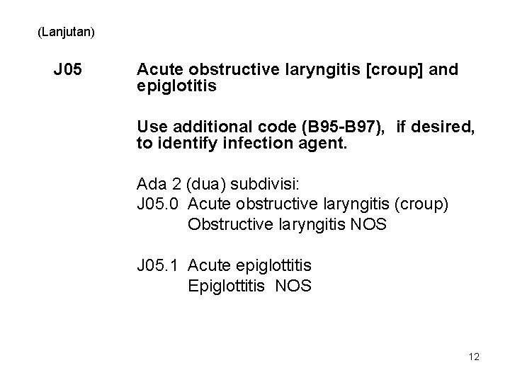 (Lanjutan) J 05 Acute obstructive laryngitis [croup] and epiglotitis Use additional code (B 95
