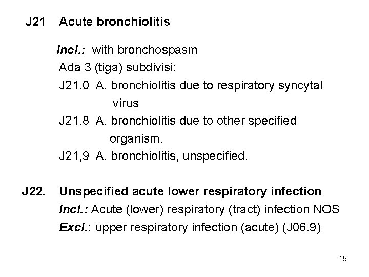 J 21 Acute bronchiolitis Incl. : with bronchospasm Ada 3 (tiga) subdivisi: J 21.