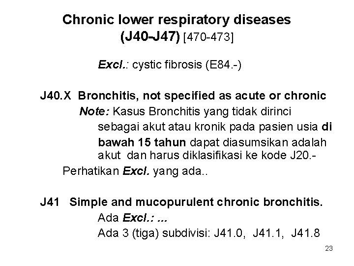 Chronic lower respiratory diseases (J 40 -J 47) [470 -473] Excl. : cystic fibrosis