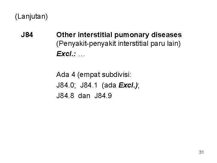 (Lanjutan) J 84 Other interstitial pumonary diseases (Penyakit-penyakit interstitial paru lain) Excl. : …