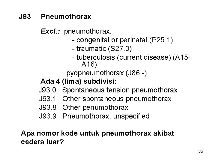 J 93 Pneumothorax Excl. : pneumothorax: - congenital or perinatal (P 25. 1) -