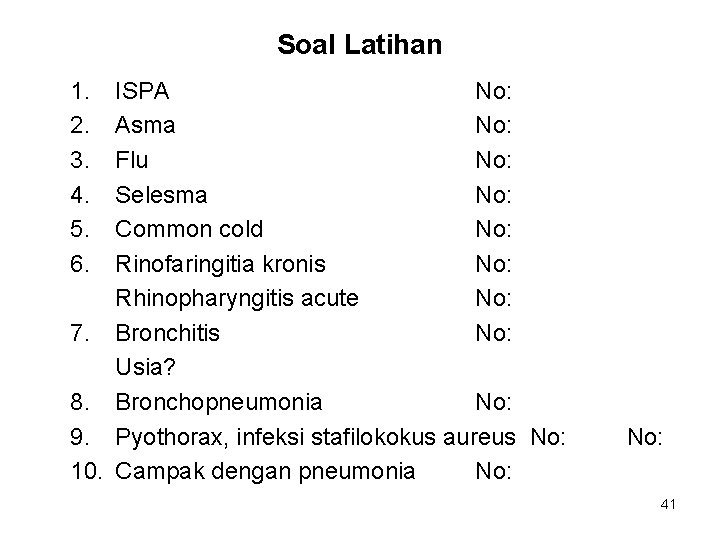 Soal Latihan 1. 2. 3. 4. 5. 6. ISPA No: Asma No: Flu No: