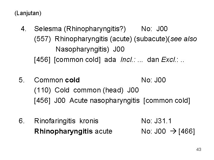 (Lanjutan) 4. Selesma (Rhinopharyngitis? ) No: J 00 (557) Rhinopharyngitis (acute) (subacute)(see also Nasopharyngitis)