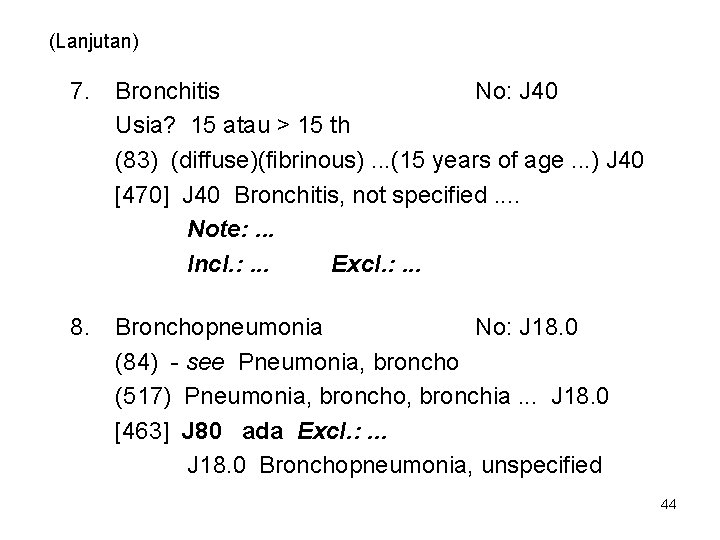 (Lanjutan) 7. Bronchitis No: J 40 Usia? 15 atau > 15 th (83) (diffuse)(fibrinous).