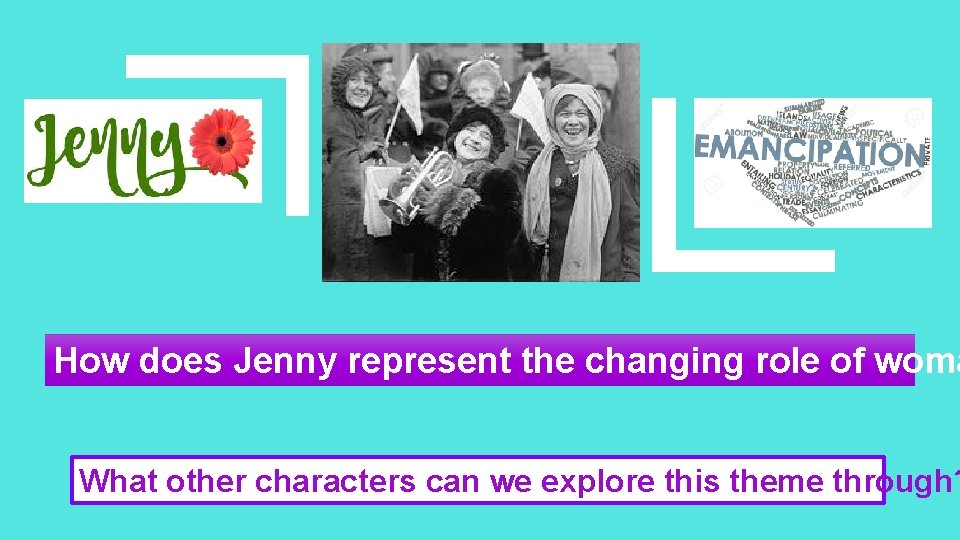 How does Jenny represent the changing role of woma What other characters can we