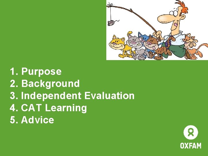 1. Purpose 2. Background 3. Independent Evaluation 4. CAT Learning 5. Advice 