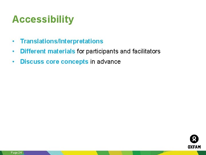 Accessibility • Translations/Interpretations • Different materials for participants and facilitators • Discuss core concepts