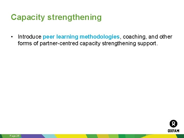 Capacity strengthening • Introduce peer learning methodologies, coaching, and other forms of partner-centred capacity