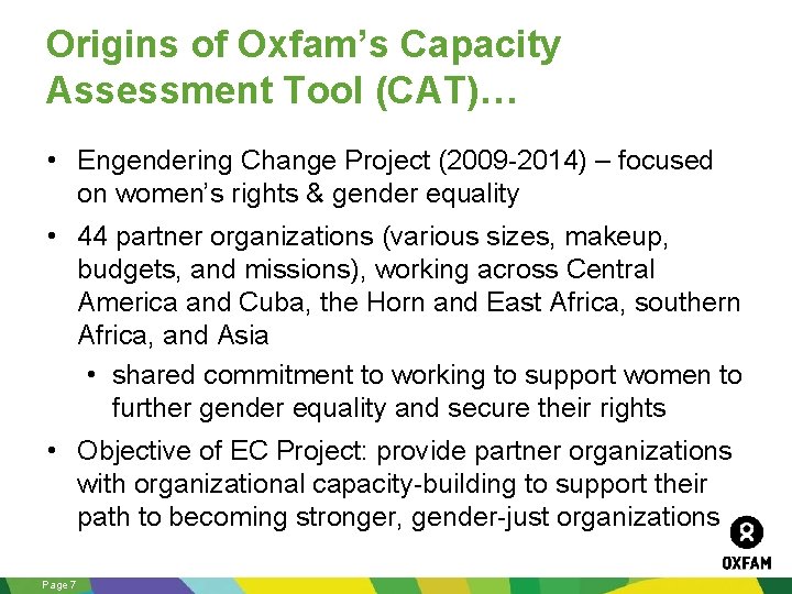 Origins of Oxfam’s Capacity Assessment Tool (CAT)… • Engendering Change Project (2009 -2014) –