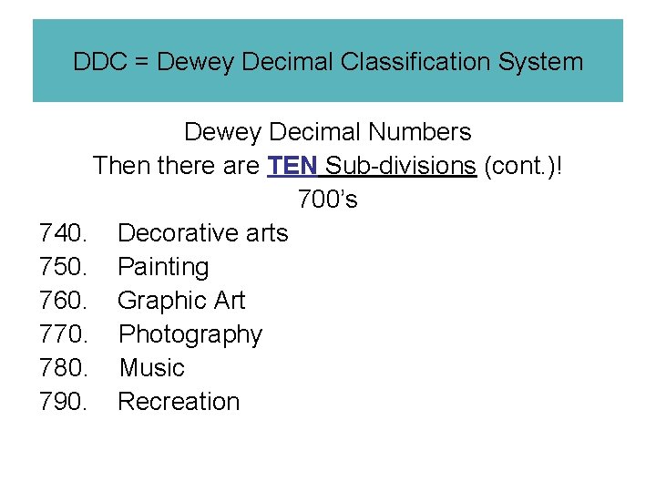 DDC = Dewey Decimal Classification System Dewey Decimal Numbers Then there are TEN Sub-divisions