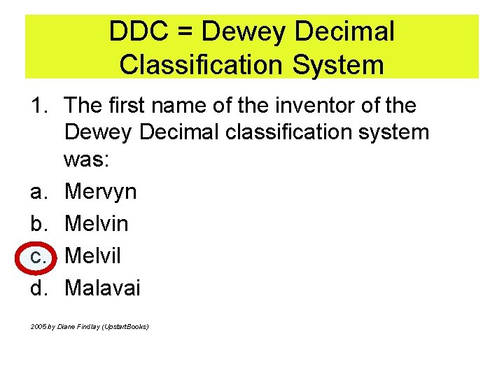 DDC = Dewey Decimal Classification System 1. The first name of the inventor of