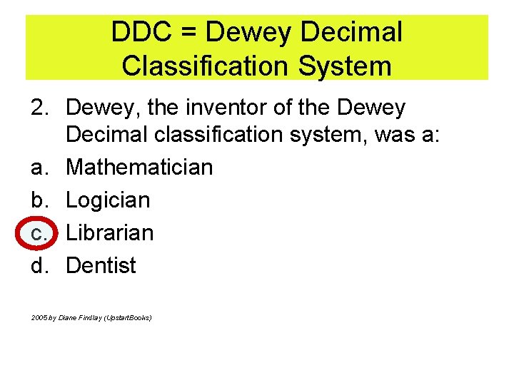 DDC = Dewey Decimal Classification System 2. Dewey, the inventor of the Dewey Decimal