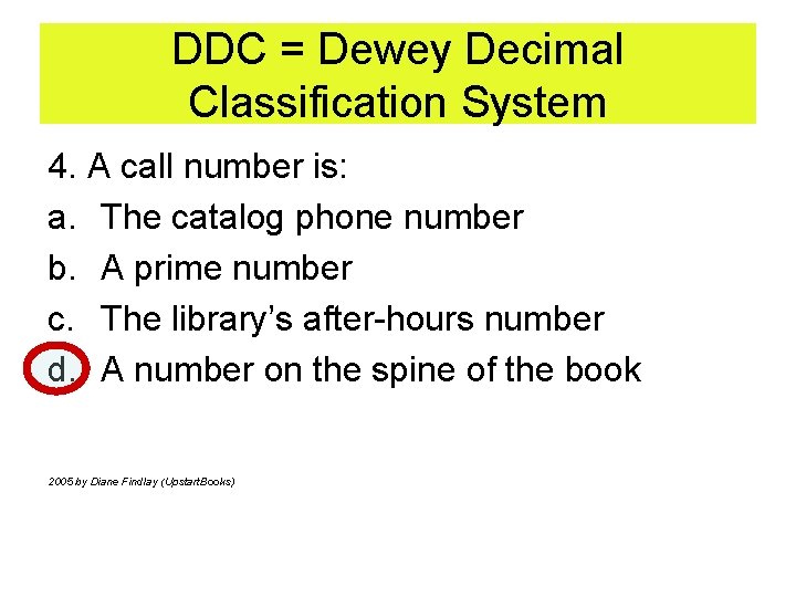 DDC = Dewey Decimal Classification System 4. A call number is: a. The catalog