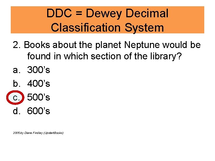 DDC = Dewey Decimal Classification System 2. Books about the planet Neptune would be