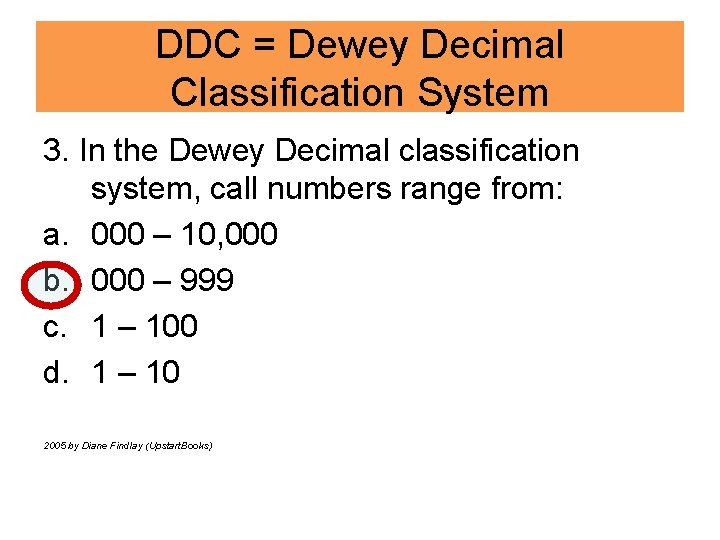 DDC = Dewey Decimal Classification System 3. In the Dewey Decimal classification system, call