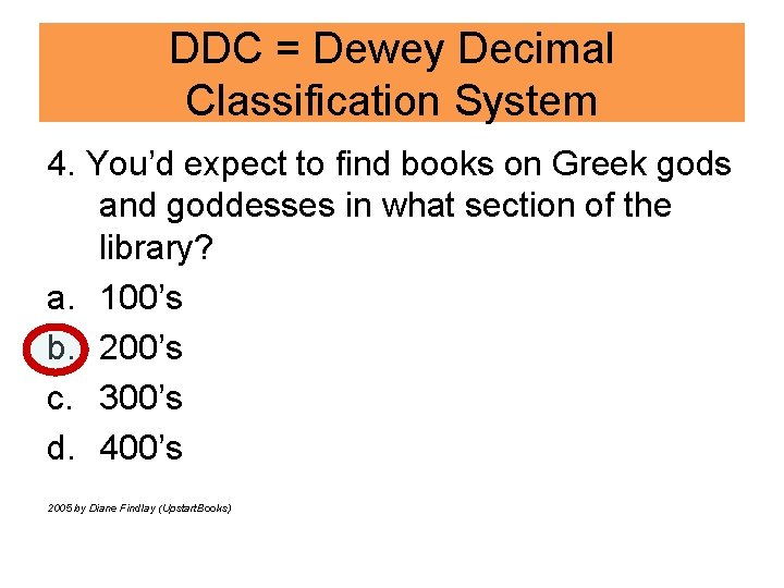 DDC = Dewey Decimal Classification System 4. You’d expect to find books on Greek