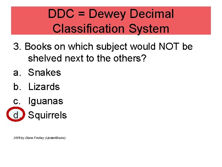 DDC = Dewey Decimal Classification System 3. Books on which subject would NOT be