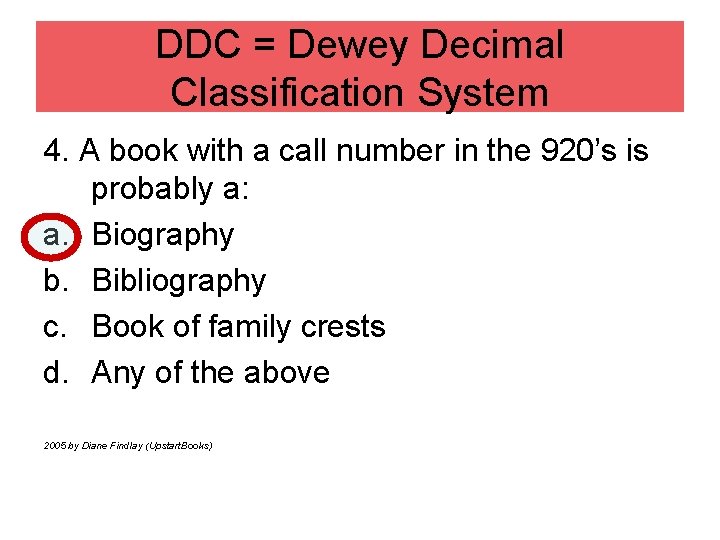 DDC = Dewey Decimal Classification System 4. A book with a call number in