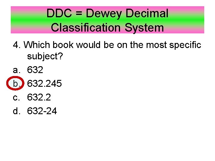 DDC = Dewey Decimal Classification System 4. Which book would be on the most