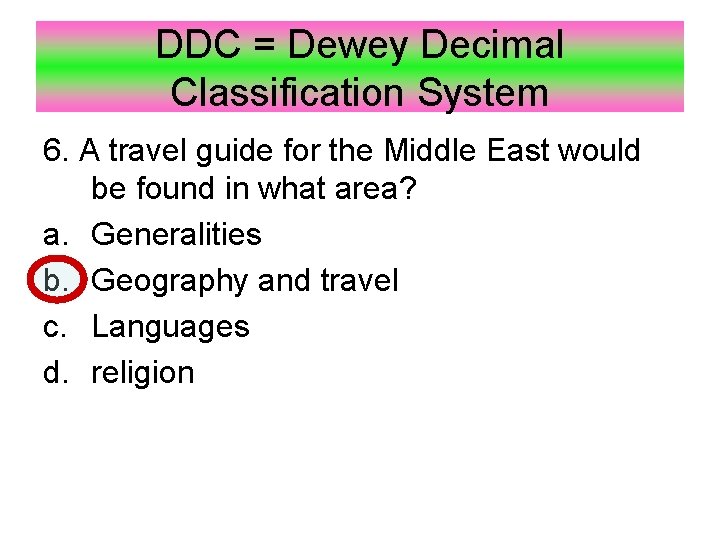DDC = Dewey Decimal Classification System 6. A travel guide for the Middle East
