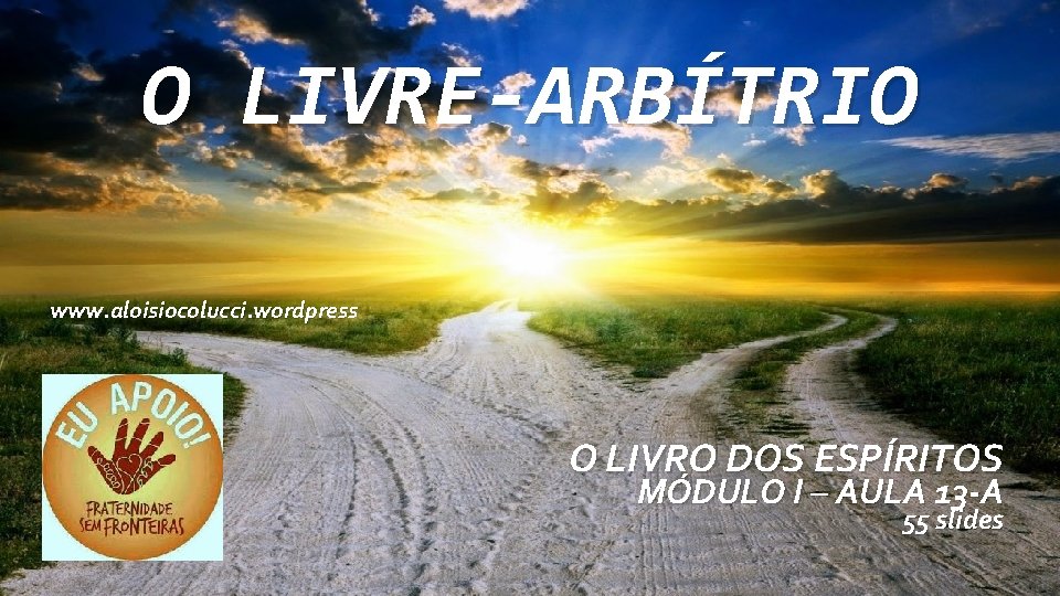 O LIVRE-ARBÍTRIO www. aloisiocolucci. wordpress O LIVRO DOS ESPÍRITOS MÓDULO I – AULA 13