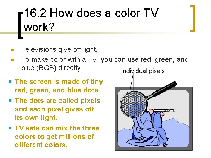 16. 2 How does a color TV work? n n Televisions give off light.