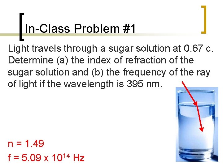 In-Class Problem #1 Light travels through a sugar solution at 0. 67 c. Determine