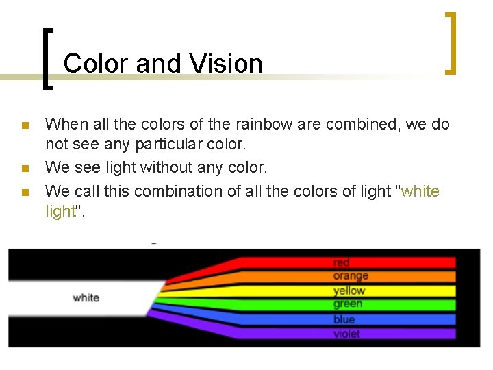 Color and Vision n When all the colors of the rainbow are combined, we
