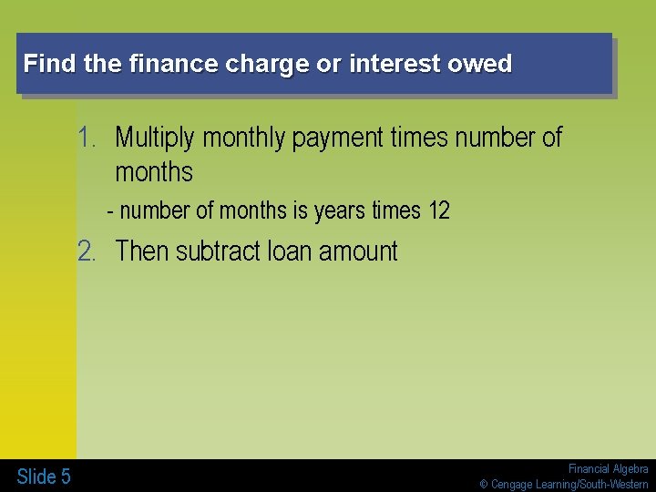 Find the finance charge or interest owed 1. Multiply monthly payment times number of
