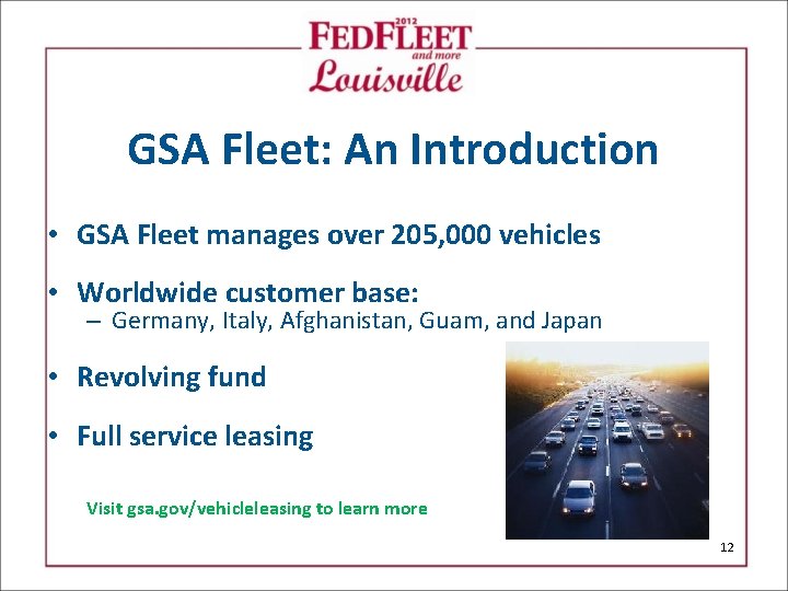 GSA Fleet: An Introduction • GSA Fleet manages over 205, 000 vehicles • Worldwide