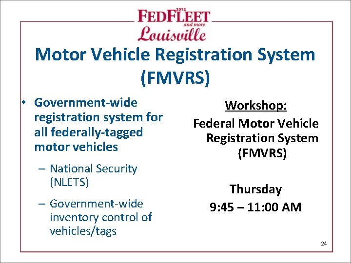 Motor Vehicle Registration System (FMVRS) • Government-wide registration system for all federally-tagged motor vehicles