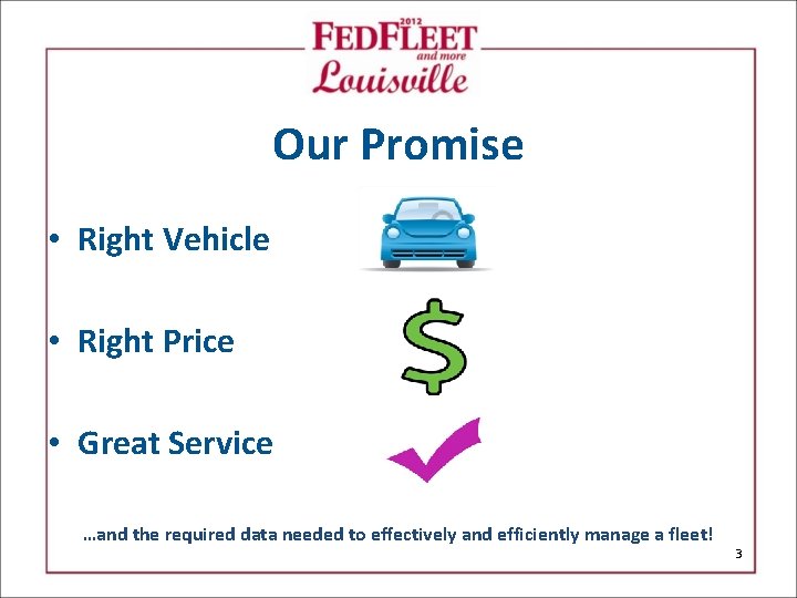 Our Promise • Right Vehicle • Right Price • Great Service …and the required