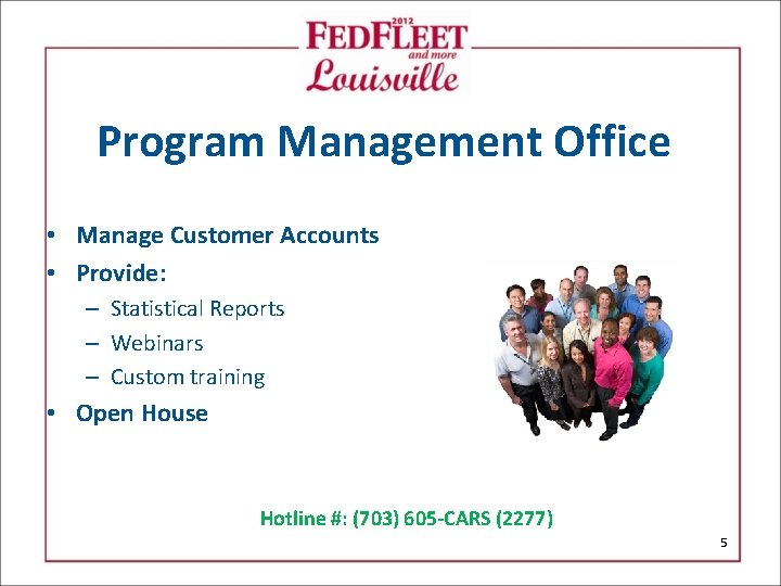 Program Management Office • Manage Customer Accounts • Provide: – Statistical Reports – Webinars